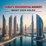 Dubai’s Residential Market: What 2025 Holds